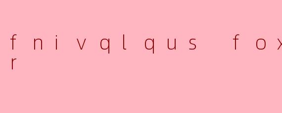 探索“fnivqlqus fox ASMR”的奇妙世界